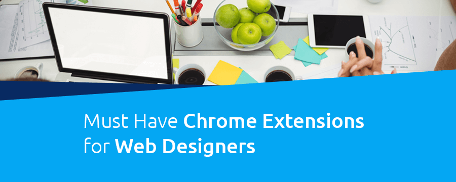 Must Have Chrome Extensions for Web Designers banner