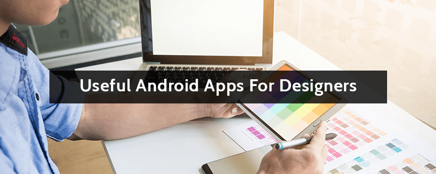 Some Useful Android Apps For Designers banner